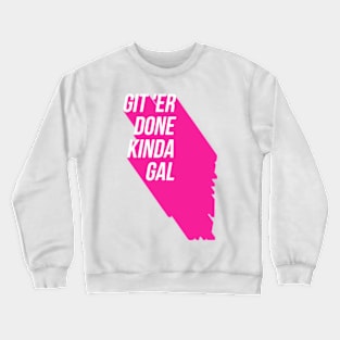 Git'Er Done Kinda Gal Crewneck Sweatshirt